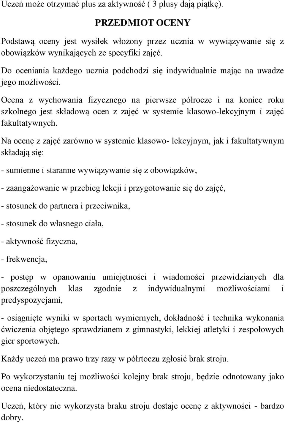 Ocena z wychowania fizycznego na pierwsze półrocze i na koniec roku szkolnego jest składową ocen z zajęć w systemie klasowo-lekcyjnym i zajęć fakultatywnych.