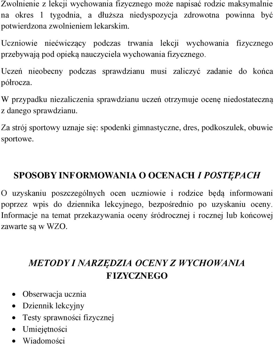 W przypadku niezaliczenia sprawdzianu uczeń otrzymuje ocenę niedostateczną z danego sprawdzianu. Za strój sportowy uznaje się: spodenki gimnastyczne, dres, podkoszulek, obuwie sportowe.