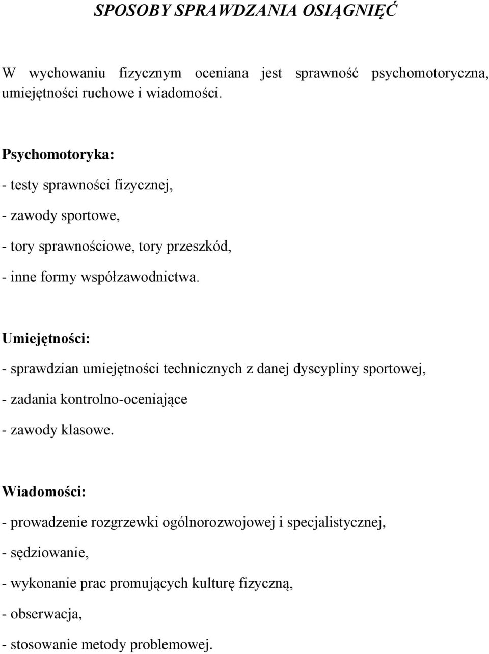 Umiejętności: - sprawdzian umiejętności technicznych z danej dyscypliny sportowej, - zadania kontrolno-oceniające - zawody klasowe.