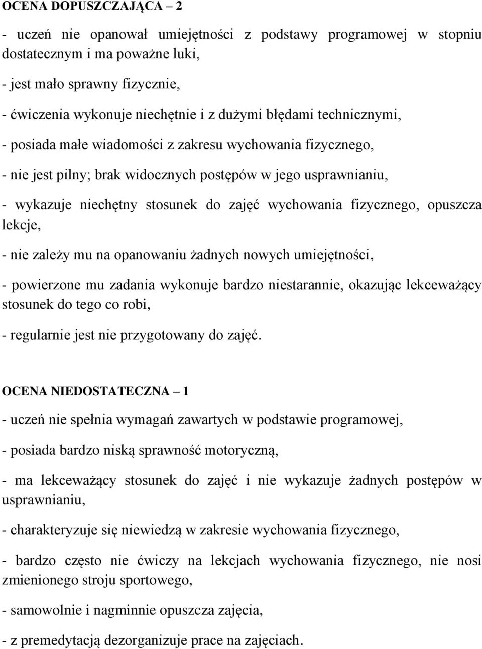 fizycznego, opuszcza lekcje, - nie zależy mu na opanowaniu żadnych nowych umiejętności, - powierzone mu zadania wykonuje bardzo niestarannie, okazując lekceważący stosunek do tego co robi, -