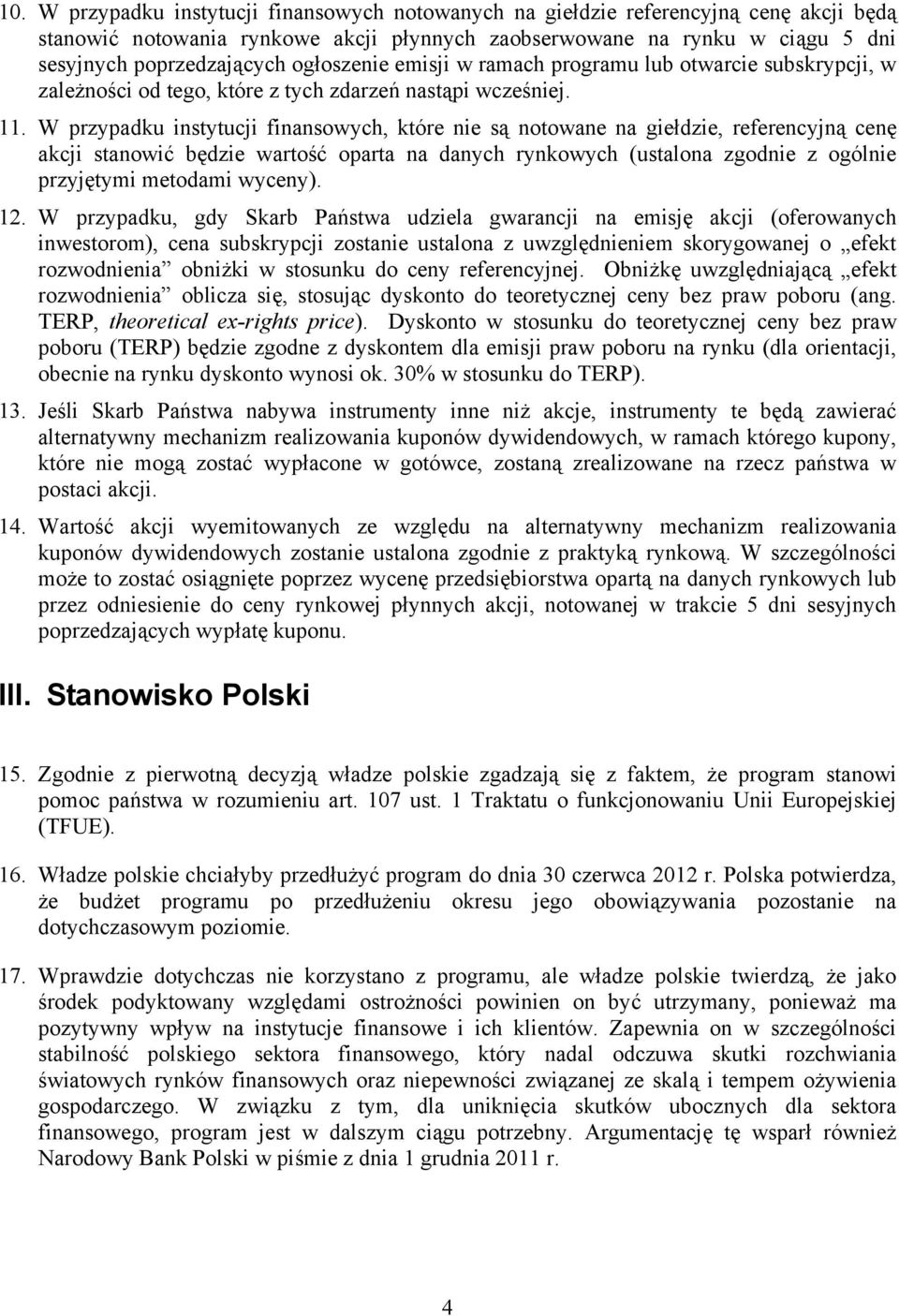 W przypadku instytucji finansowych, które nie są notowane na giełdzie, referencyjną cenę akcji stanowić będzie wartość oparta na danych rynkowych (ustalona zgodnie z ogólnie przyjętymi metodami
