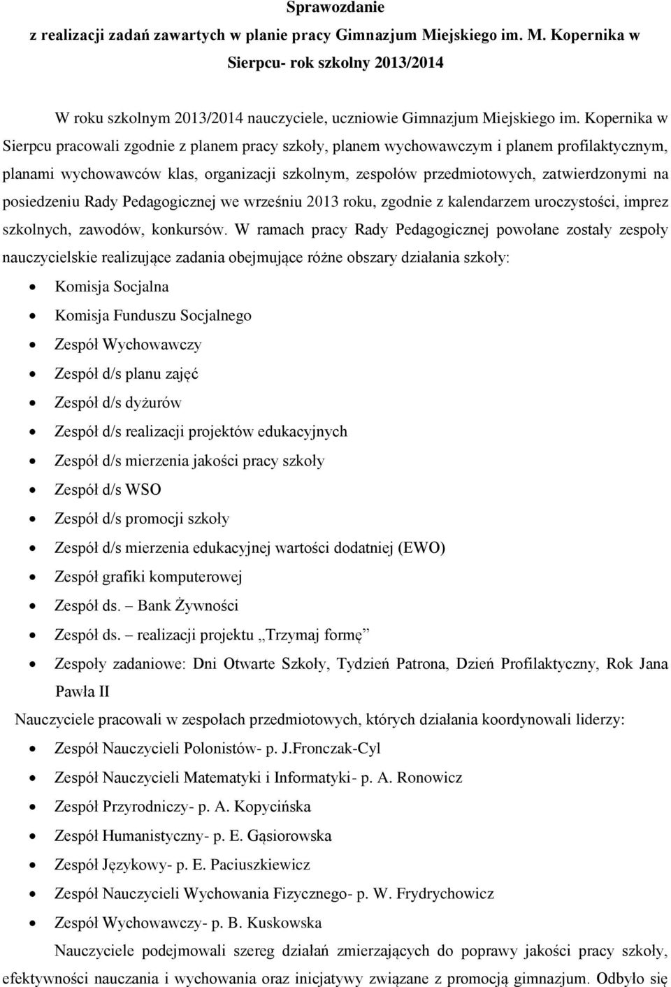 posiedzeniu Rady Pedagogicznej we wrześniu 2013 roku, zgodnie z kalendarzem uroczystości, imprez szkolnych, zawodów, konkursów.