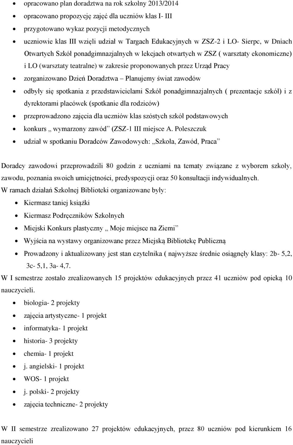 zorganizowano Dzień Doradztwa Planujemy świat zawodów odbyły się spotkania z przedstawicielami Szkół ponadgimnazjalnych ( prezentacje szkół) i z dyrektorami placówek (spotkanie dla rodziców)