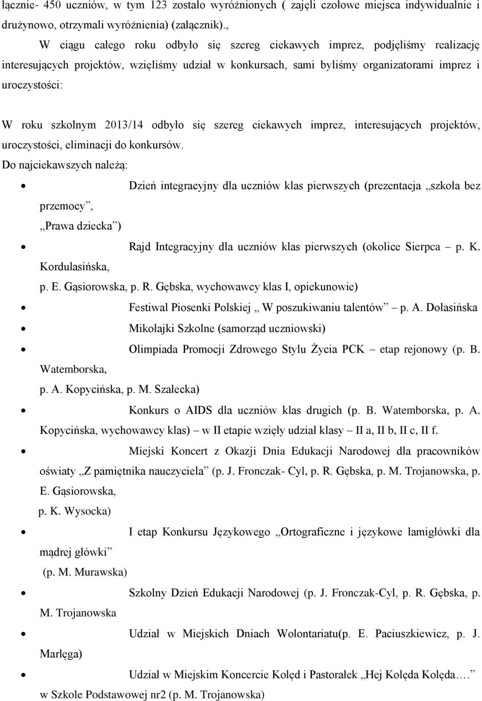 szkolnym 2013/14 odbyło się szereg ciekawych imprez, interesujących projektów, uroczystości, eliminacji do konkursów.