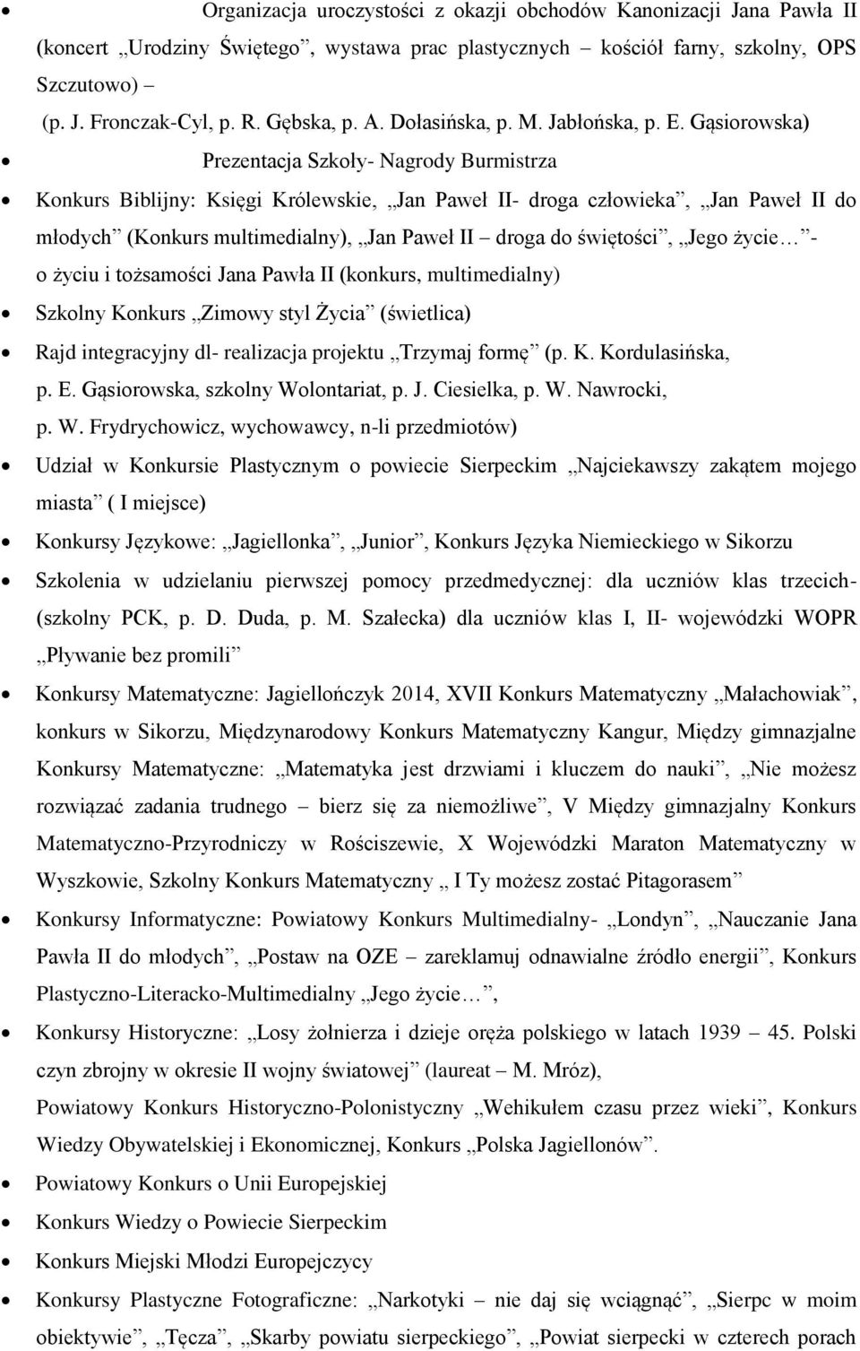 Gąsiorowska) Prezentacja Szkoły- Nagrody Burmistrza Konkurs Biblijny: Księgi Królewskie, Jan Paweł II- droga człowieka, Jan Paweł II do młodych (Konkurs multimedialny), Jan Paweł II droga do