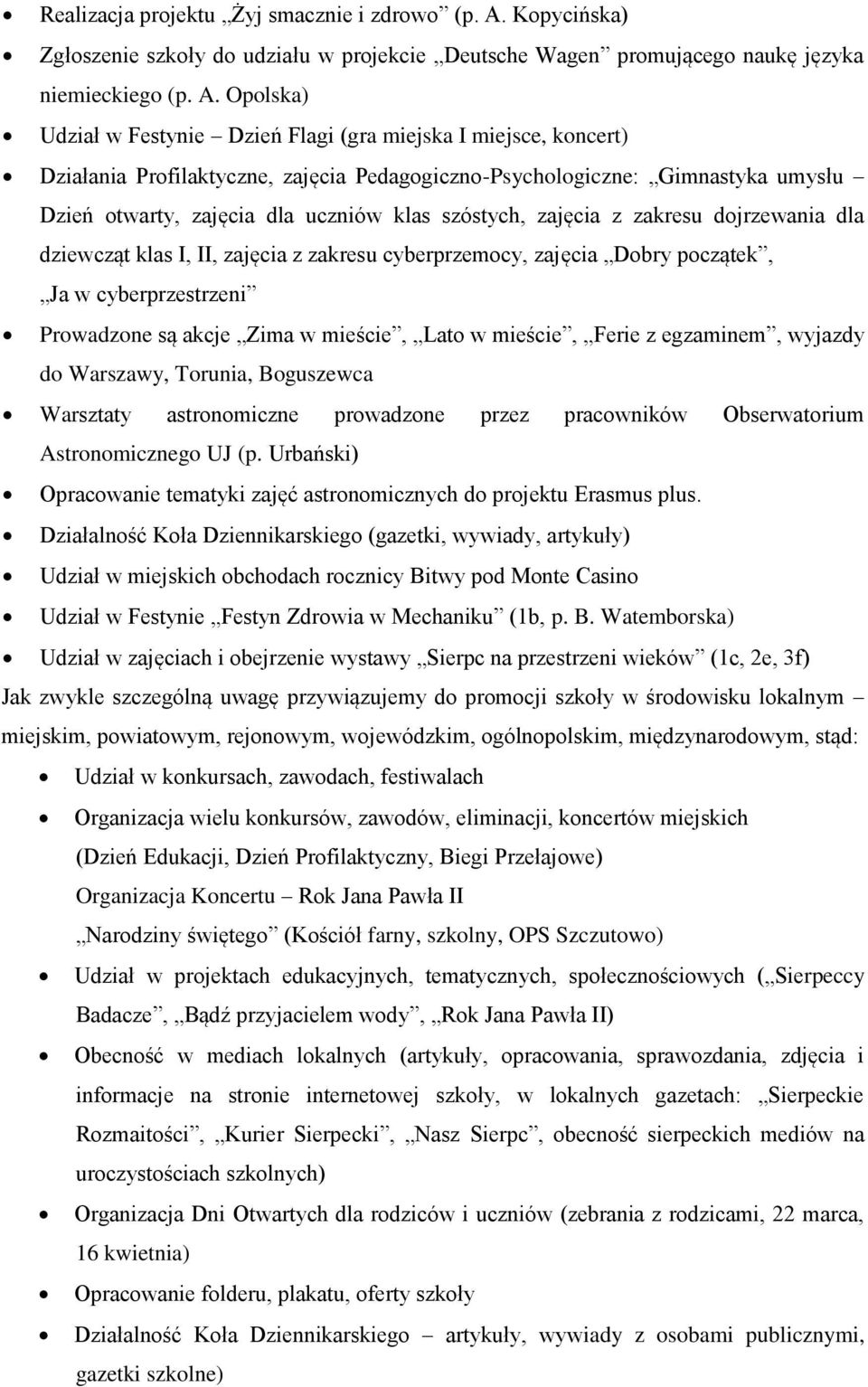 Opolska) Udział w Festynie Dzień Flagi (gra miejska I miejsce, koncert) Działania Profilaktyczne, zajęcia Pedagogiczno-Psychologiczne: Gimnastyka umysłu Dzień otwarty, zajęcia dla uczniów klas