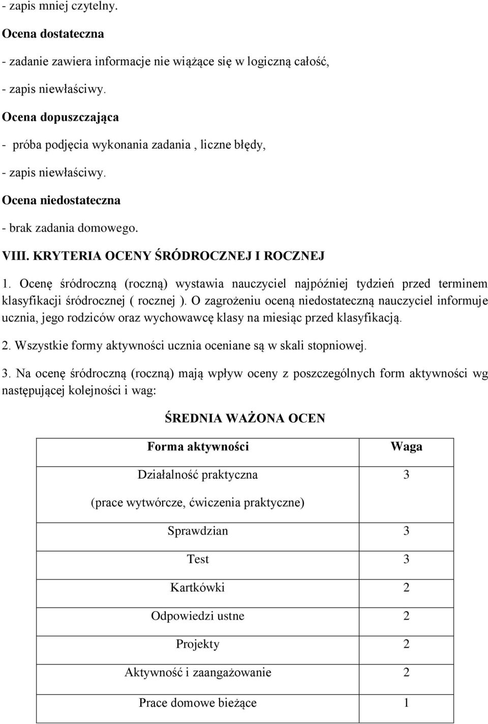 Ocenę śródroczną (roczną) wystawia nauczyciel najpóźniej tydzień przed terminem klasyfikacji śródrocznej ( rocznej ).