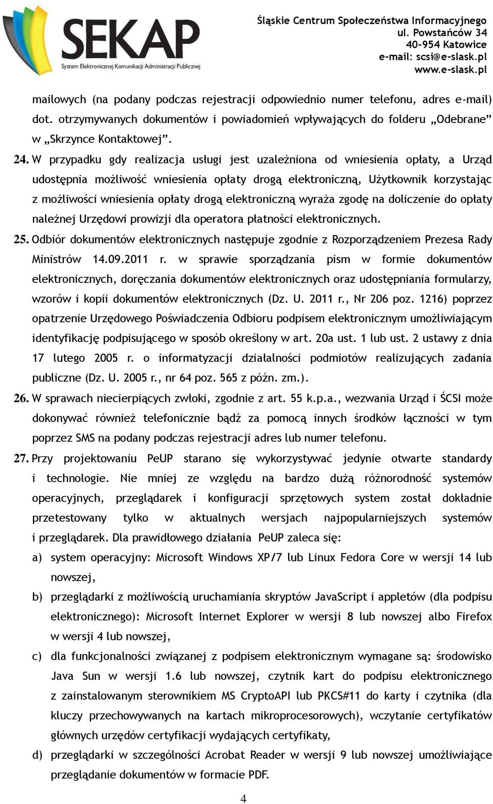 drogą elektroniczną wyraża zgodę na doliczenie do opłaty należnej Urzędowi prowizji dla operatora płatności elektronicznych. 25.