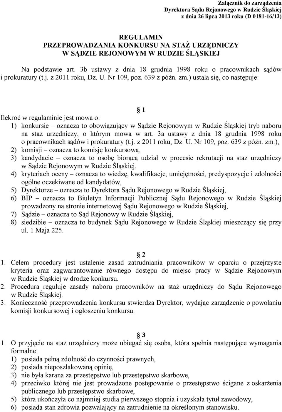 ) ustala się, co następuje: 1 Ilekroć w regulaminie jest mowa o: 1) konkursie oznacza to obowiązujący tryb naboru na staż urzędniczy, o którym mowa w art.