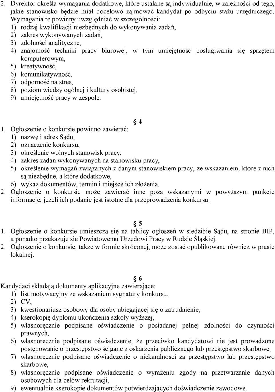 biurowej, w tym umiejętność posługiwania się sprzętem komputerowym, 5) kreatywność, 6) komunikatywność, 7) odporność na stres, 8) poziom wiedzy ogólnej i kultury osobistej, 9) umiejętność pracy w