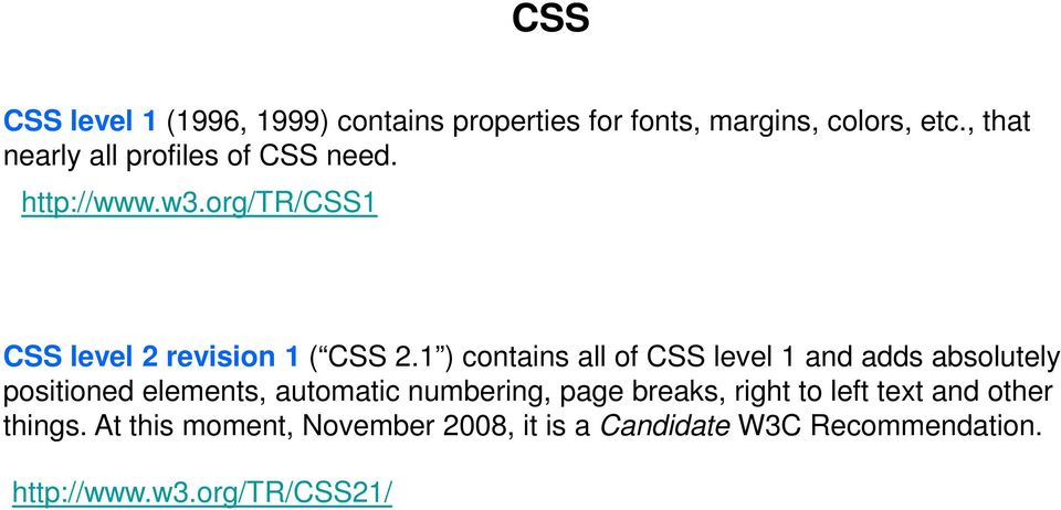 1 ) contains all of CSS level 1 and adds absolutely positioned elements, automatic numbering, page