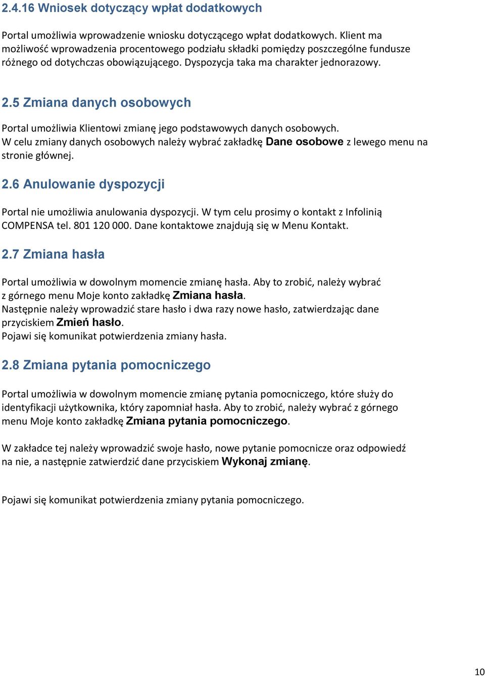 5 Zmiana danych osobowych Portal umożliwia Klientowi zmianę jego podstawowych danych osobowych. W celu zmiany danych osobowych należy wybrać zakładkę Dane osobowe z lewego menu na stronie głównej. 2.