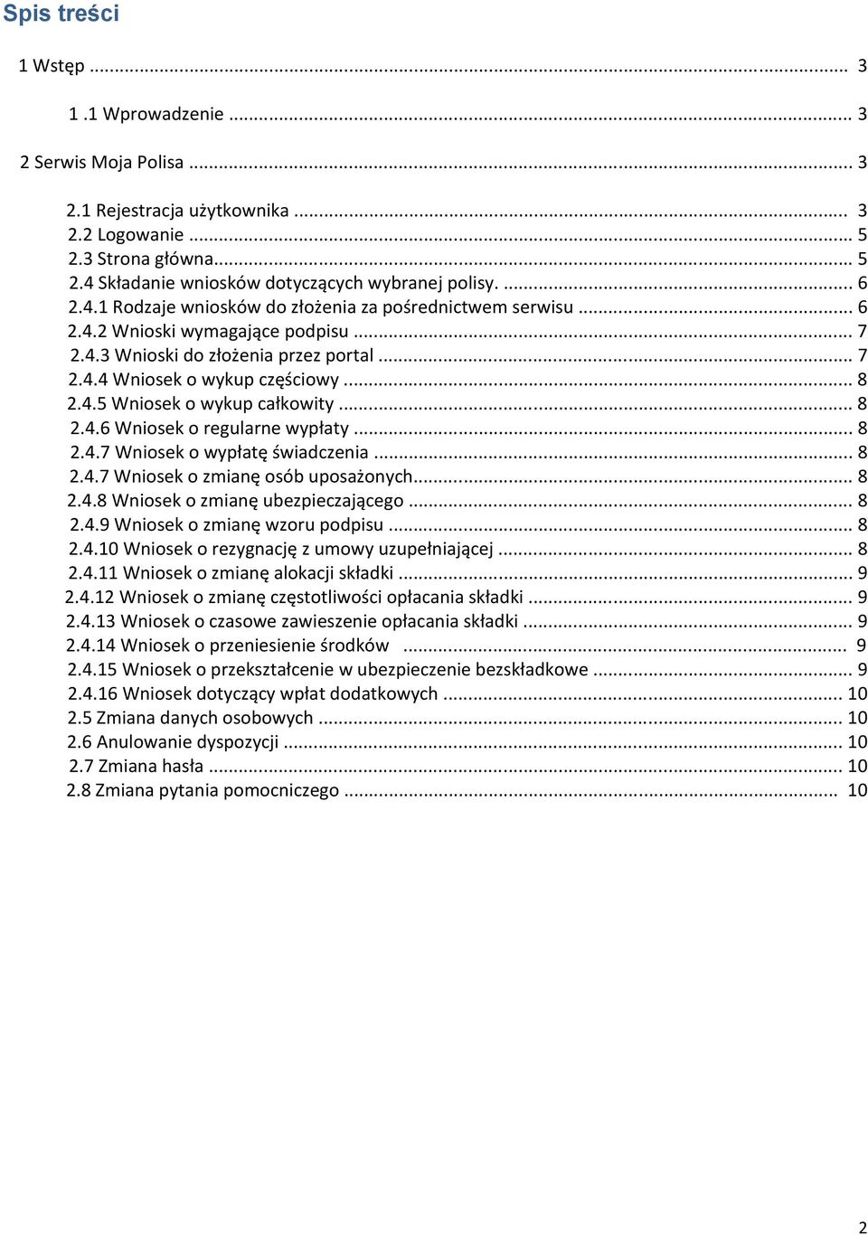 .. 8 2.4.6 Wniosek o regularne wypłaty... 8 2.4.7 Wniosek o wypłatę świadczenia... 8 2.4.7 Wniosek o zmianę osób uposażonych... 8 2.4.8 Wniosek o zmianę ubezpieczającego... 8 2.4.9 Wniosek o zmianę wzoru podpisu.