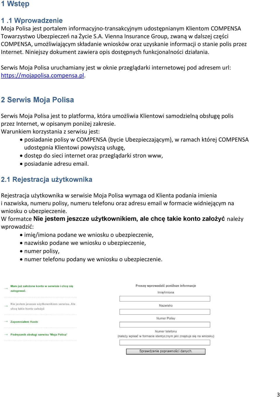 Niniejszy dokument zawiera opis dostępnych funkcjonalności działania. Serwis Moja Polisa uruchamiany jest w oknie przeglądarki internetowej pod adresem url: https://mojapolisa.compensa.pl.