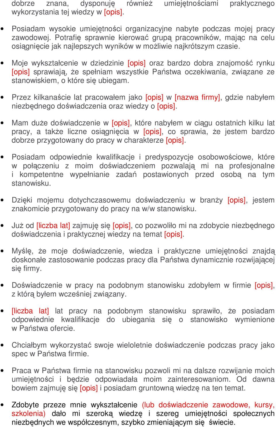 Moje wykształcenie w dziedzinie [opis] oraz bardzo dobra znajomość rynku [opis] sprawiają, Ŝe spełniam wszystkie Państwa oczekiwania, związane ze stanowiskiem, o które się ubiegam.