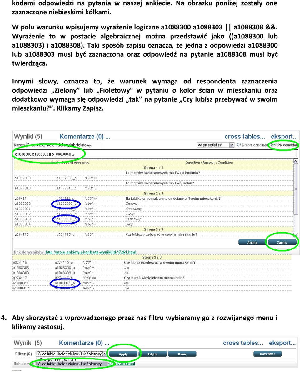 Taki sposób zapisu oznacza, że jedna z odpowiedzi a1088300 lub a1088303 musi byd zaznaczona oraz odpowiedź na pytanie a1088308 musi byd twierdząca.