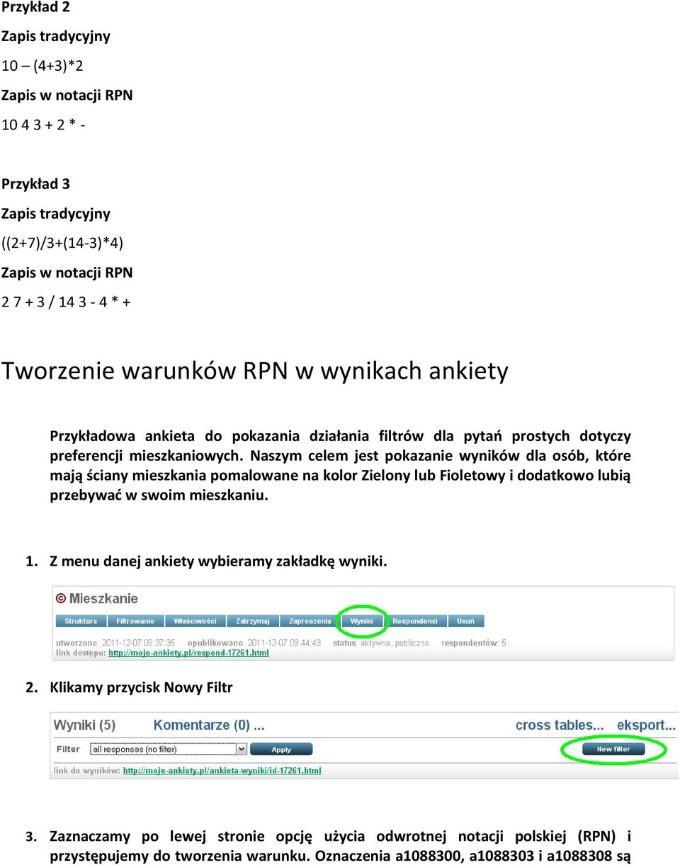 Naszym celem jest pokazanie wyników dla osób, które mają ściany mieszkania pomalowane na kolor Zielony lub Fioletowy i dodatkowo lubią przebywad w swoim mieszkaniu. 1.