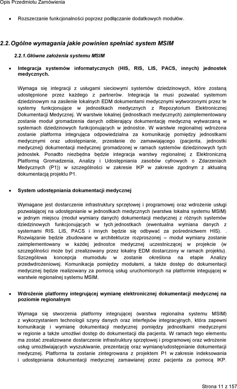 Wymaga się integracji z usługami sieciowymi systemów dziedzinowych, które zostaną udostępnione przez każdego z partnerów.