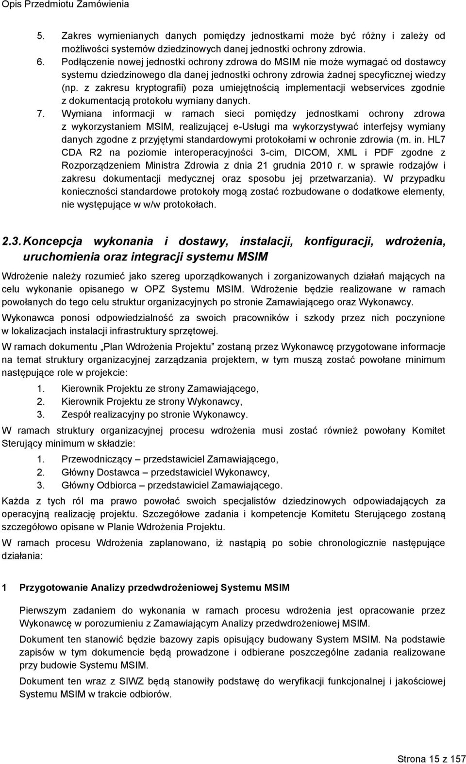 z zakresu kryptografii) poza umiejętnością implementacji webservices zgodnie z dokumentacją protokołu wymiany danych. 7.