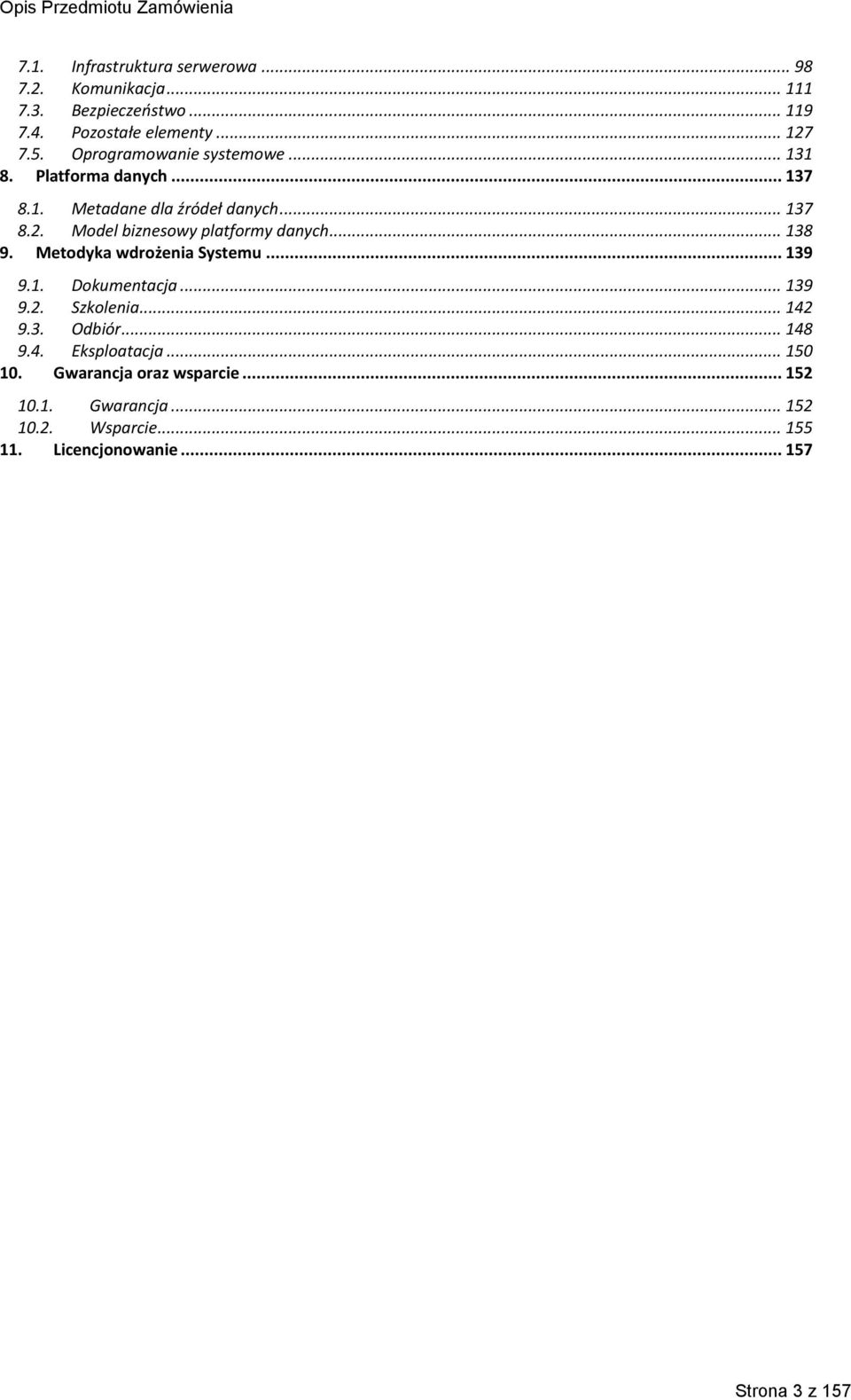 Model biznesowy platformy danych... 138 9. Metodyka wdrożenia Systemu... 139 9.1. Dokumentacja... 139 9.2. Szkolenia... 142 9.3. Odbiór.