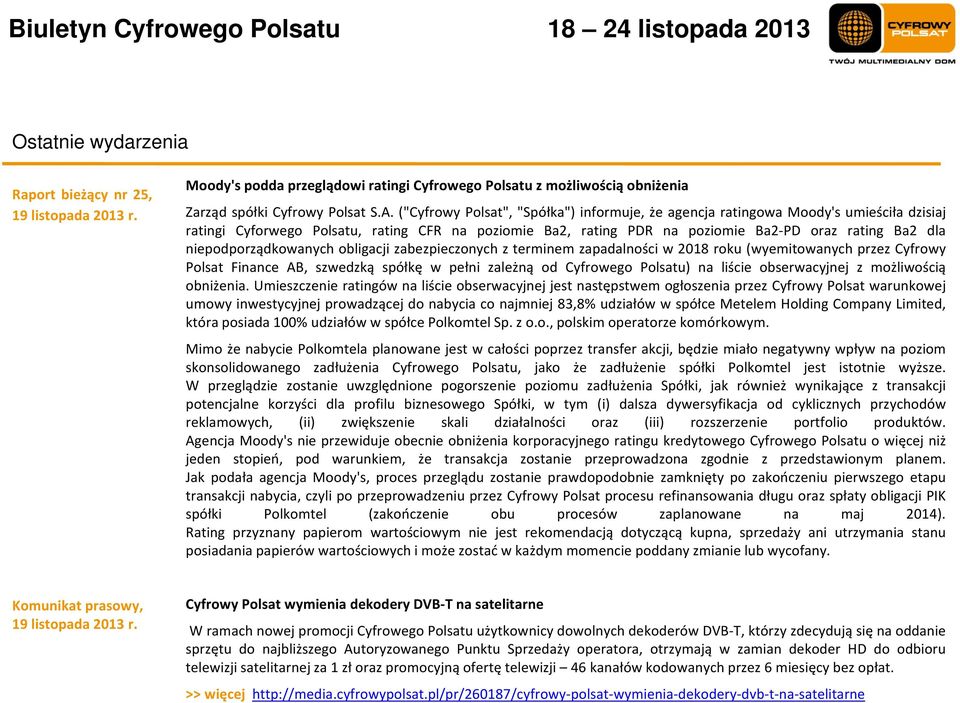 niepodporządkowanych obligacji zabezpieczonych z terminem zapadalności w 2018 roku (wyemitowanych przez Cyfrowy Polsat Finance AB, szwedzką spółkę w pełni zależną od Cyfrowego Polsatu) na liście