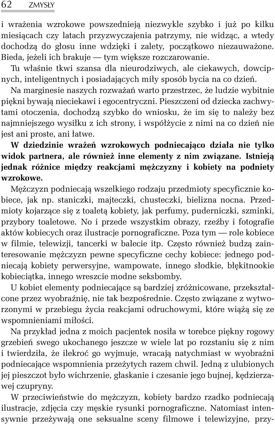 Na marginesie naszych rozwa añ warto przestrzec, e ludzie wybitnie piêkni bywaj¹ nieciekawi i egocentryczni.