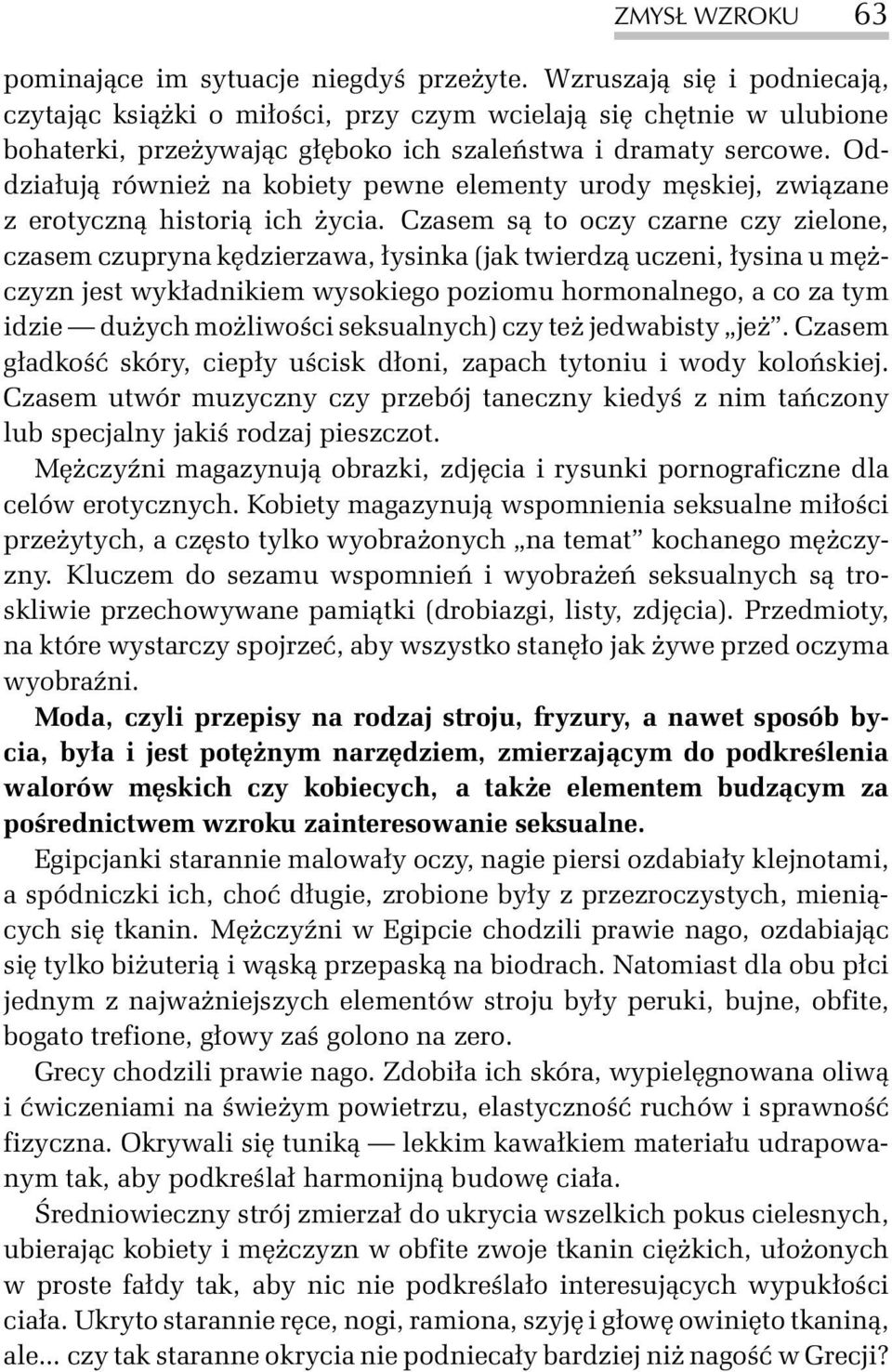 Oddzia³uj¹ równie na kobiety pewne elementy urody mêskiej, zwi¹zane z erotyczn¹ histori¹ ich ycia.