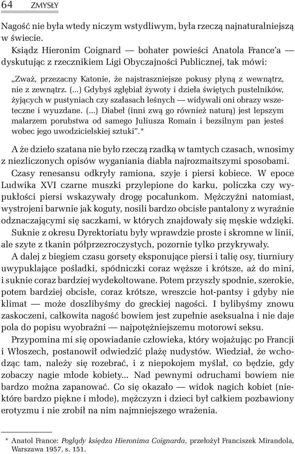 zewn¹trz. (...) Gdybyœ zg³êbia³ ywoty i dzie³a œwiêtych pustelników, yj¹cych w pustyniach czy sza³asach leœnych widywali oni obrazy wszeteczne i wyuzdane. (...) Diabe³ (inni zw¹ go równie natur¹) jest lepszym malarzem porubstwa od samego Juliusza Romain i bezsilnym pan jesteœ wobec jego uwodzicielskiej sztuki.