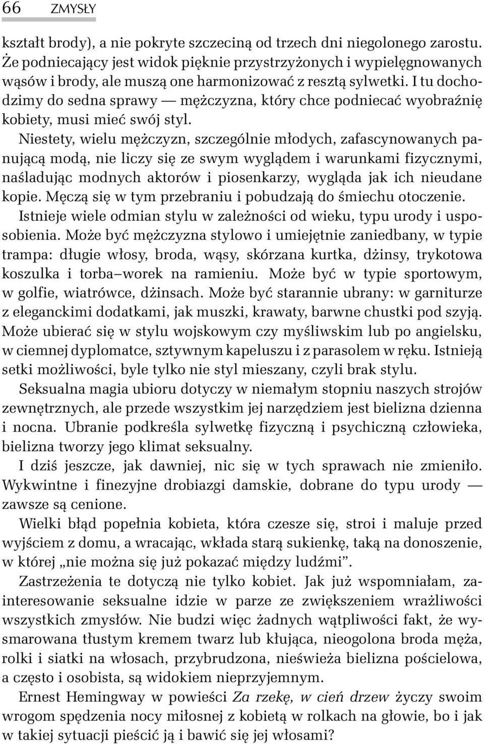I tu dochodzimy do sedna sprawy mê czyzna, który chce podniecaæ wyobraÿniê kobiety, musi mieæ swój styl.