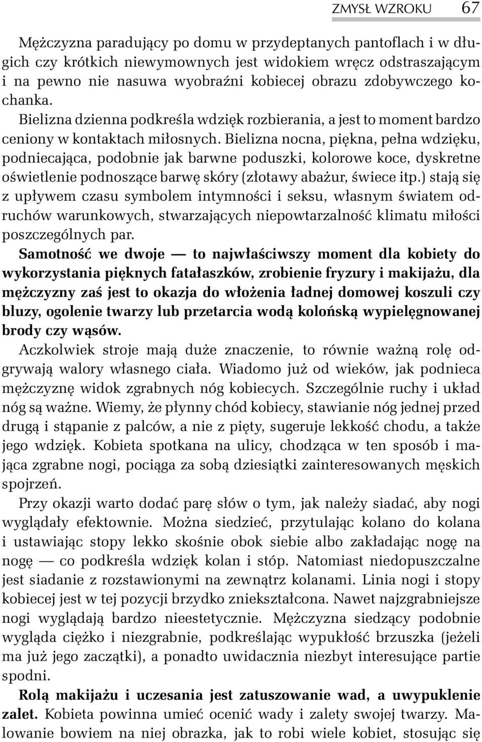Bielizna nocna, piêkna, pe³na wdziêku, podniecaj¹ca, podobnie jak barwne poduszki, kolorowe koce, dyskretne oœwietlenie podnosz¹ce barwê skóry (z³otawy aba ur, œwiece itp.