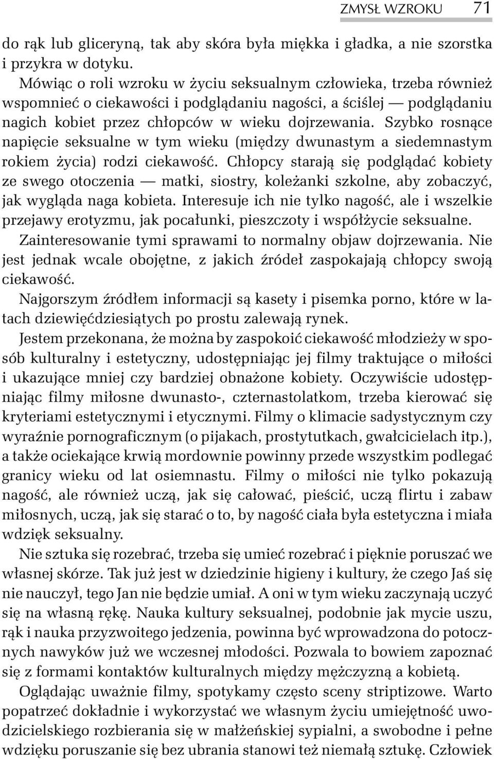 Szybko rosn¹ce napiêcie seksualne w tym wieku (miêdzy dwunastym a siedemnastym rokiem ycia) rodzi ciekawoœæ.