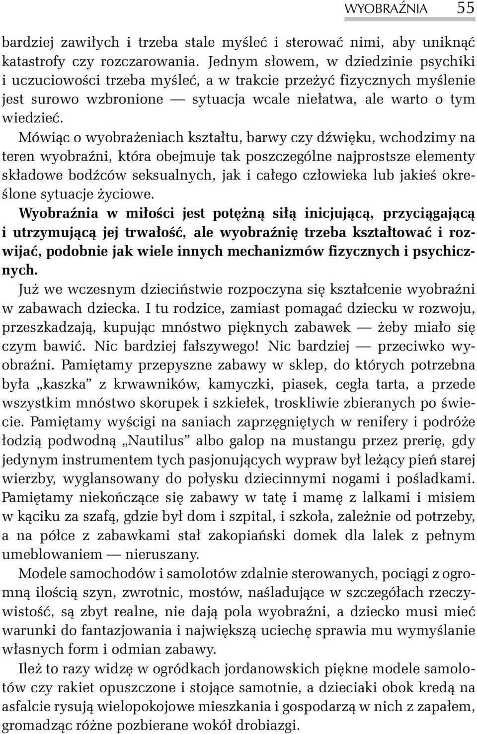Mówi¹c o wyobra eniach kszta³tu, barwy czy dÿwiêku, wchodzimy na teren wyobraÿni, która obejmuje tak poszczególne najprostsze elementy sk³adowe bodÿców seksualnych, jak i ca³ego cz³owieka lub jakieœ