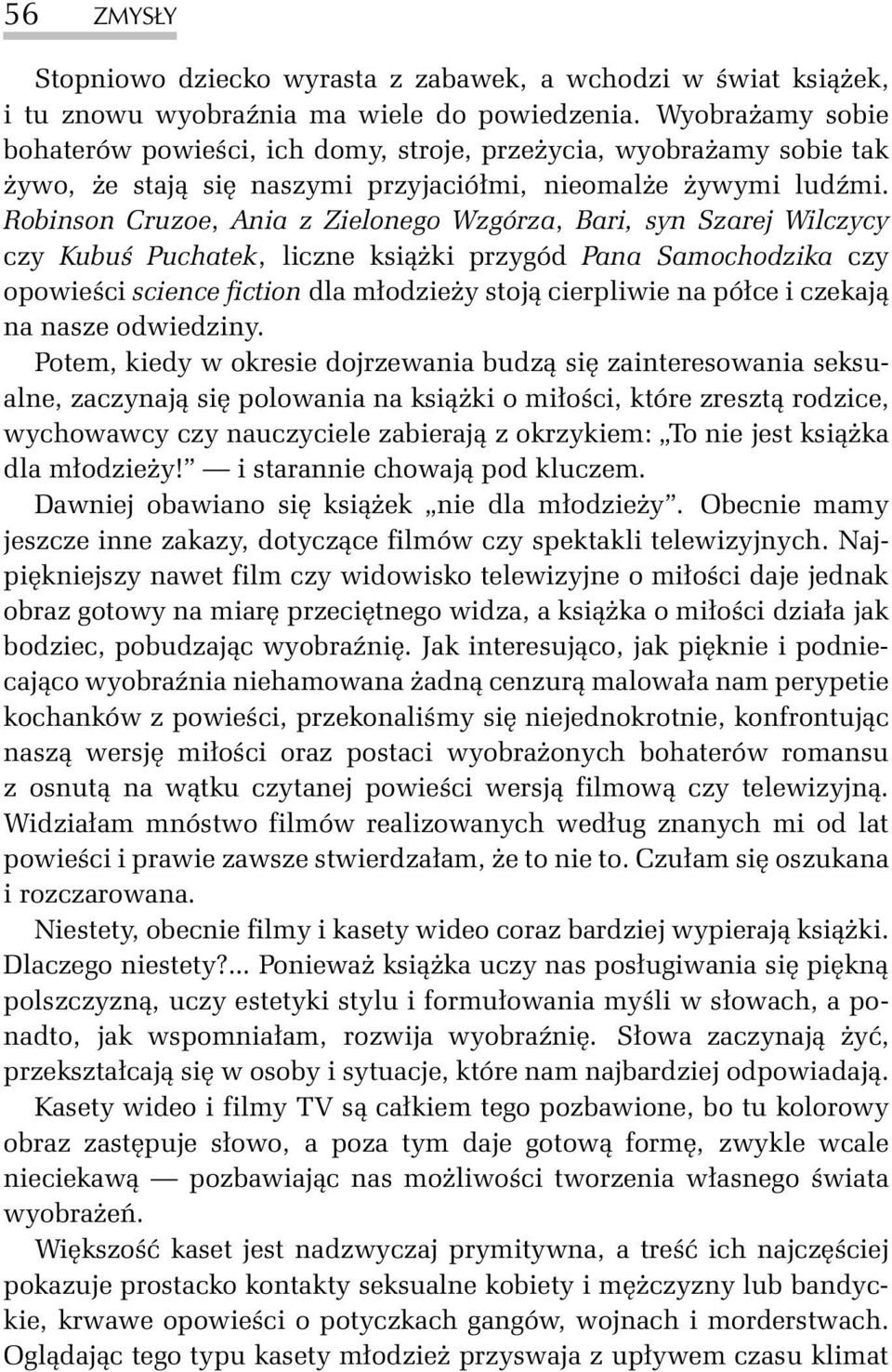 Robinson Cruzoe, Ania z Zielonego Wzgórza, Bari, syn Szarej Wilczycy czy Kubuœ Puchatek, liczne ksi¹ ki przygód Pana Samochodzika czy opowieœci science fiction dla m³odzie y stoj¹ cierpliwie na pó³ce