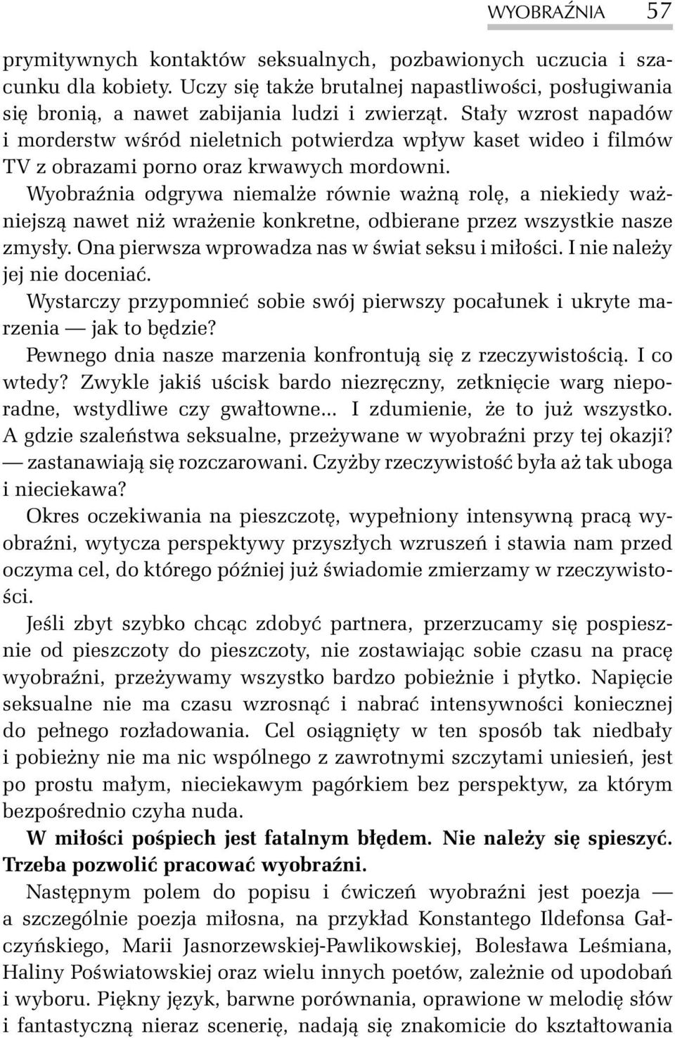 WyobraŸnia odgrywa niemal e równie wa n¹ rolê, a niekiedy wa - niejsz¹ nawet ni wra enie konkretne, odbierane przez wszystkie nasze zmys³y. Ona pierwsza wprowadza nas w œwiat seksu i mi³oœci.