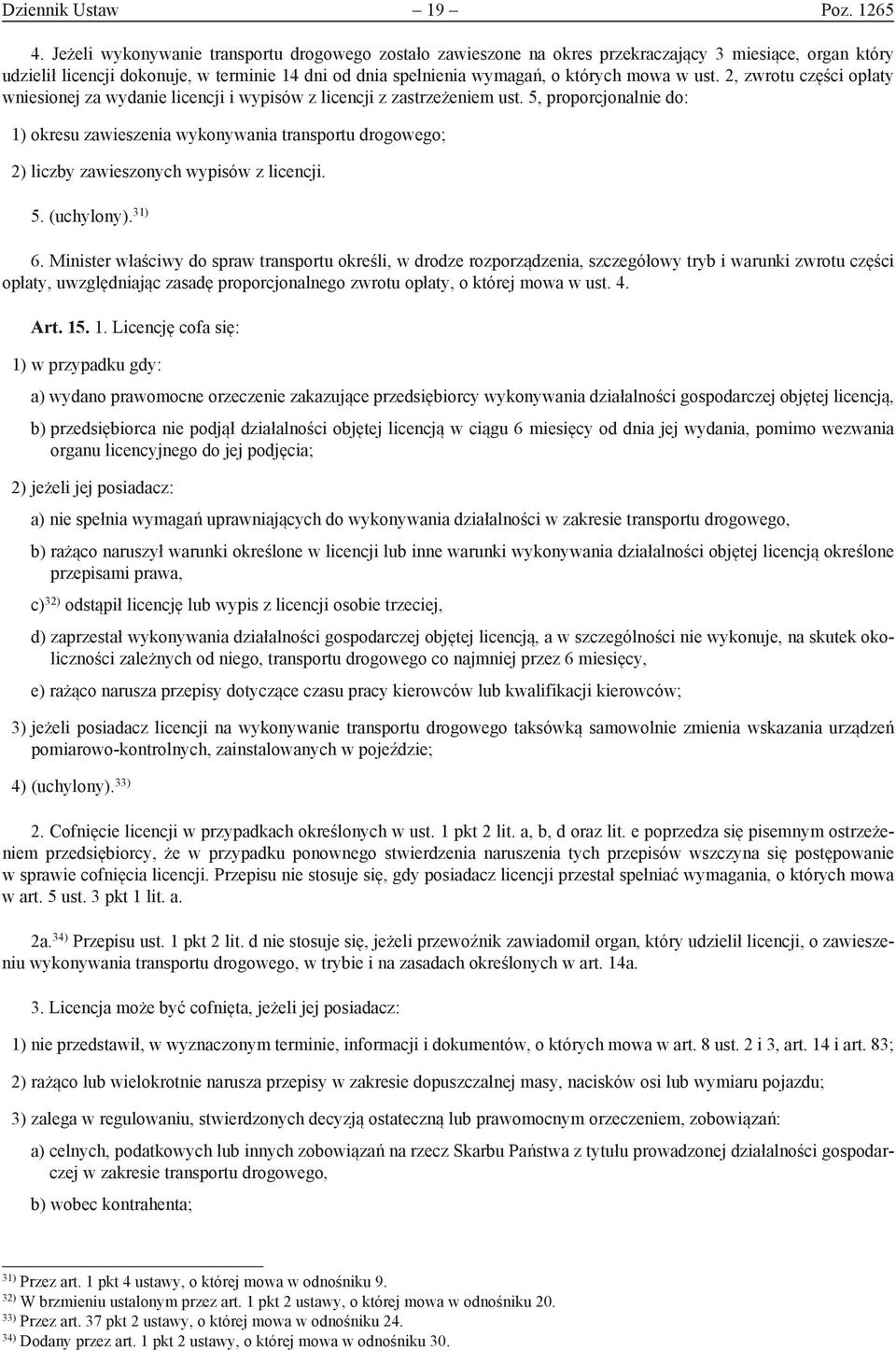 ust. 2, zwrotu części opłaty wniesionej za wydanie licencji i wypisów z licencji z zastrzeżeniem ust.