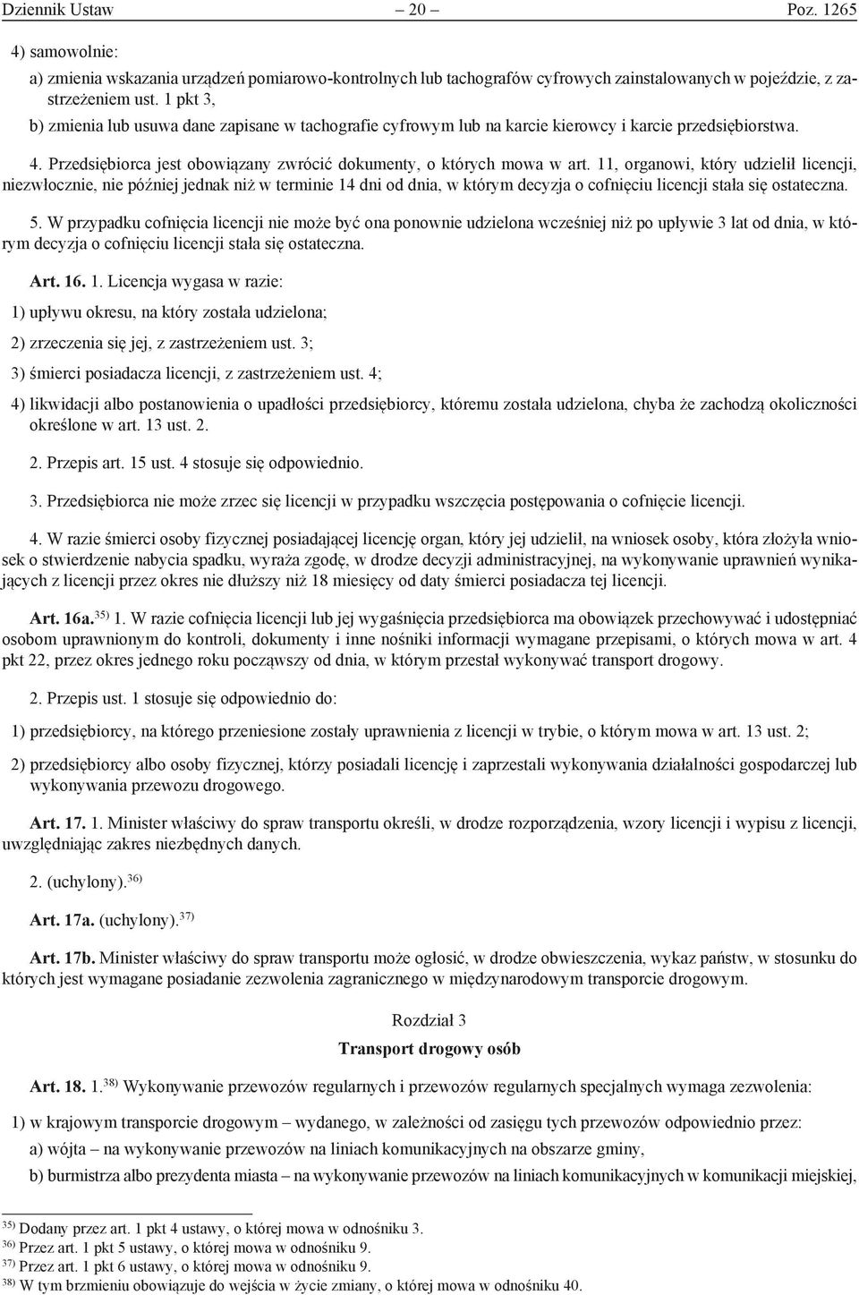 11, organowi, który udzielił licencji, niezwłocznie, nie później jednak niż w terminie 14 dni od dnia, w którym decyzja o cofnięciu licencji stała się ostateczna. 5.