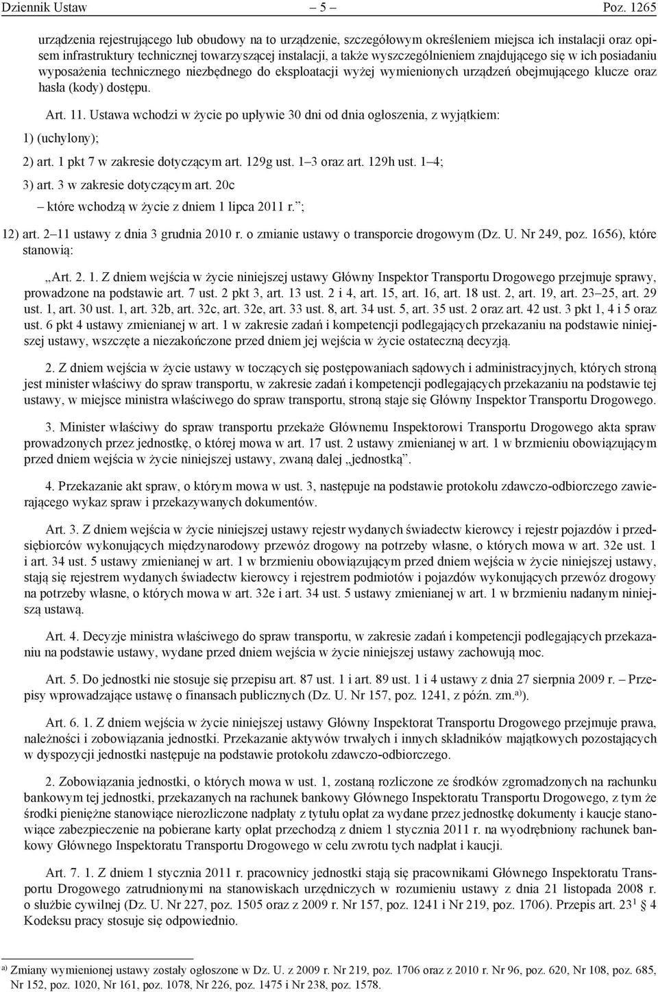 znajdującego się w ich posiadaniu wyposażenia technicznego niezbędnego do eksploatacji wyżej wymienionych urządzeń obejmującego klucze oraz hasła (kody) dostępu. Art. 11.