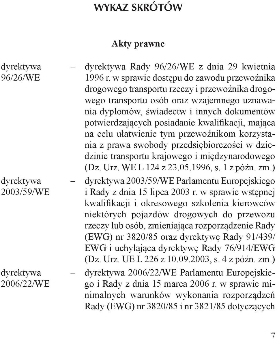 posiadanie kwalifikacji, mająca na celu ułatwienie tym przewoźnikom korzystania z prawa swobody przedsiębiorczości w dziedzinie transportu krajowego i międzynarodowego (Dz. Urz. WE L 124 z 23.05.