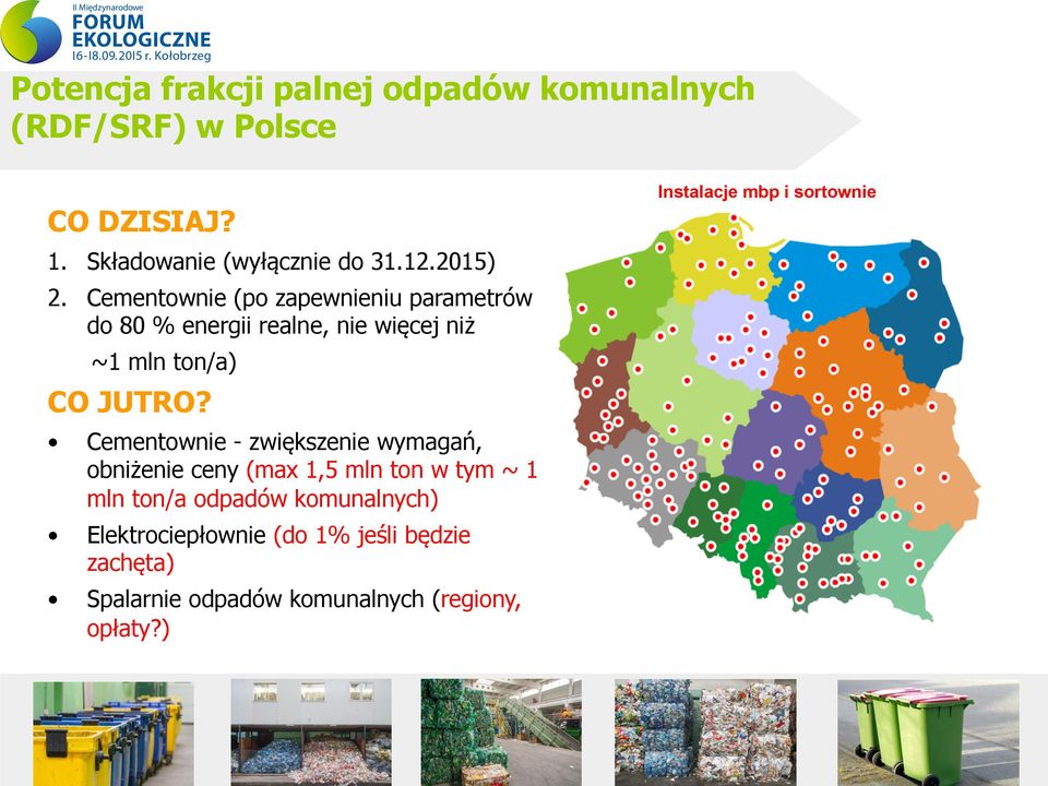 Cementownie (po zapewnieniu parametrów do 80 % energii realne, nie więcej niż ~1 mln ton/a) CO JUTRO?