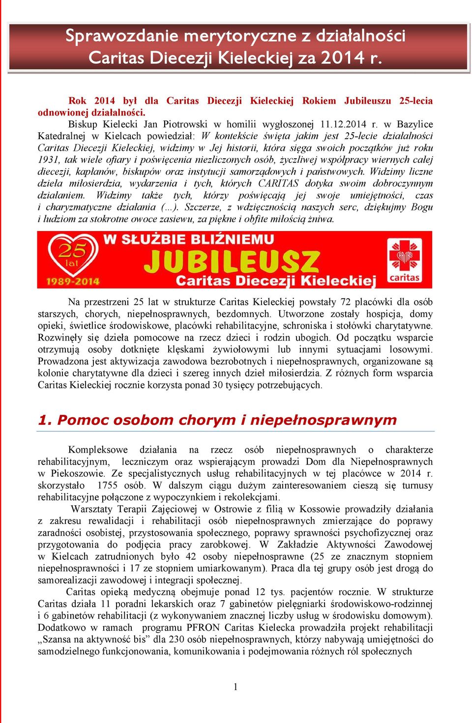 w Bazylice Katedralnej w Kielcach powiedział: W kontekście święta jakim jest 25-lecie działalności Caritas Diecezji Kieleckiej, widzimy w Jej historii, która sięga swoich początków już roku 1931, tak