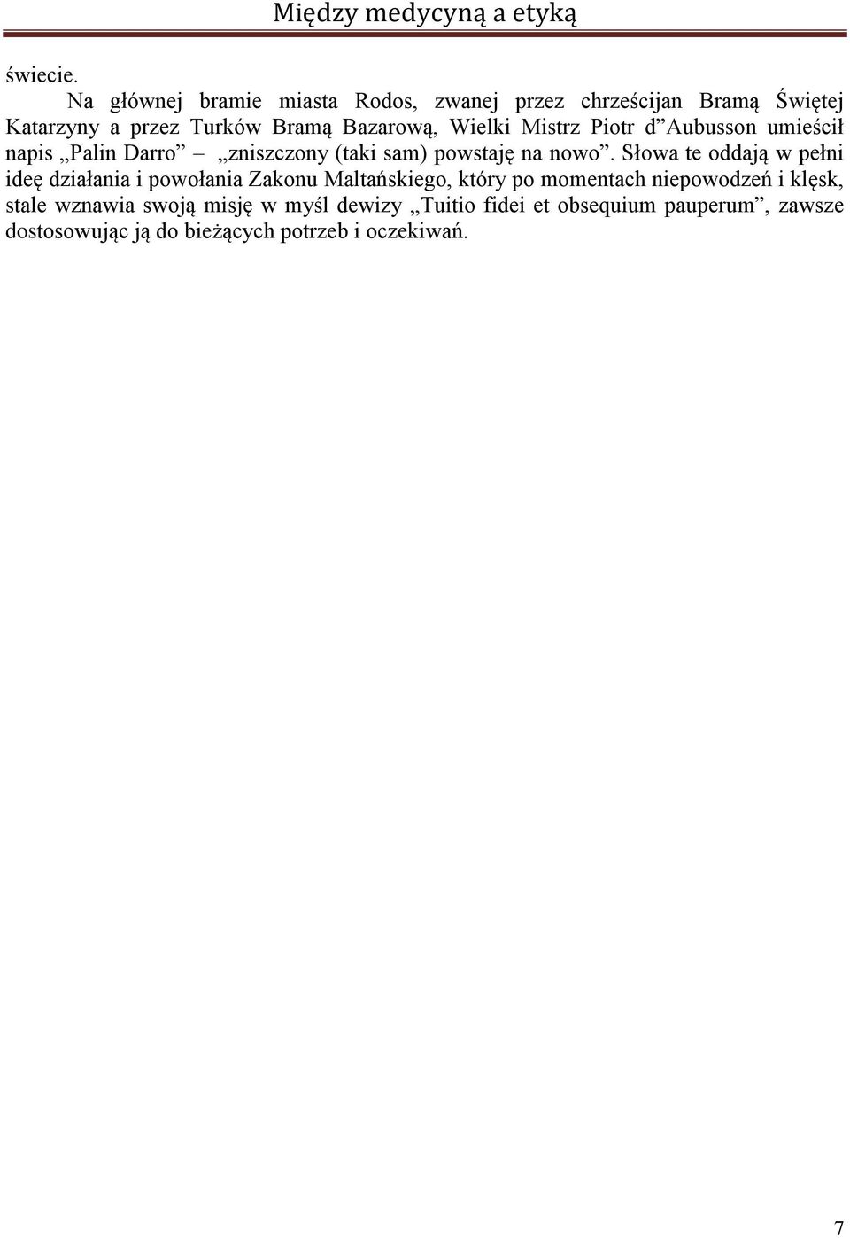 Wielki Mistrz Piotr d Aubusson umieścił napis Palin Darro zniszczony (taki sam) powstaję na nowo.