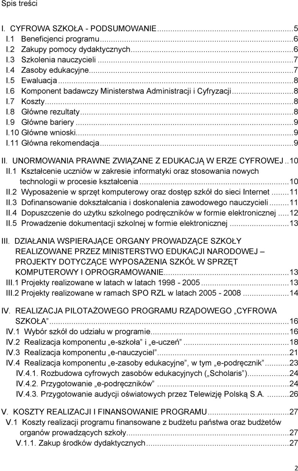 UNORMOWANIA PRAWNE ZWIĄZANE Z EDUKACJĄ W ERZE CYFROWEJ.. 10 II.1 Kształcenie uczniów w zakresie informatyki oraz stosowania nowych technologii w procesie kształcenia... 10 II.2 Wyposażenie w sprzęt komputerowy oraz dostęp szkół do sieci Internet.