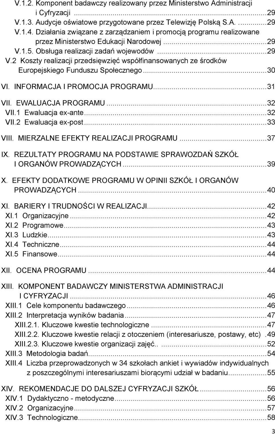 1.5. Obsługa realizacji zadań wojewodów... 29 V.2 Koszty realizacji przedsięwzięć współfinansowanych ze środków Europejskiego Funduszu Społecznego... 30 VI. INFORMACJA I PROMOCJA PROGRAMU... 31 VII.