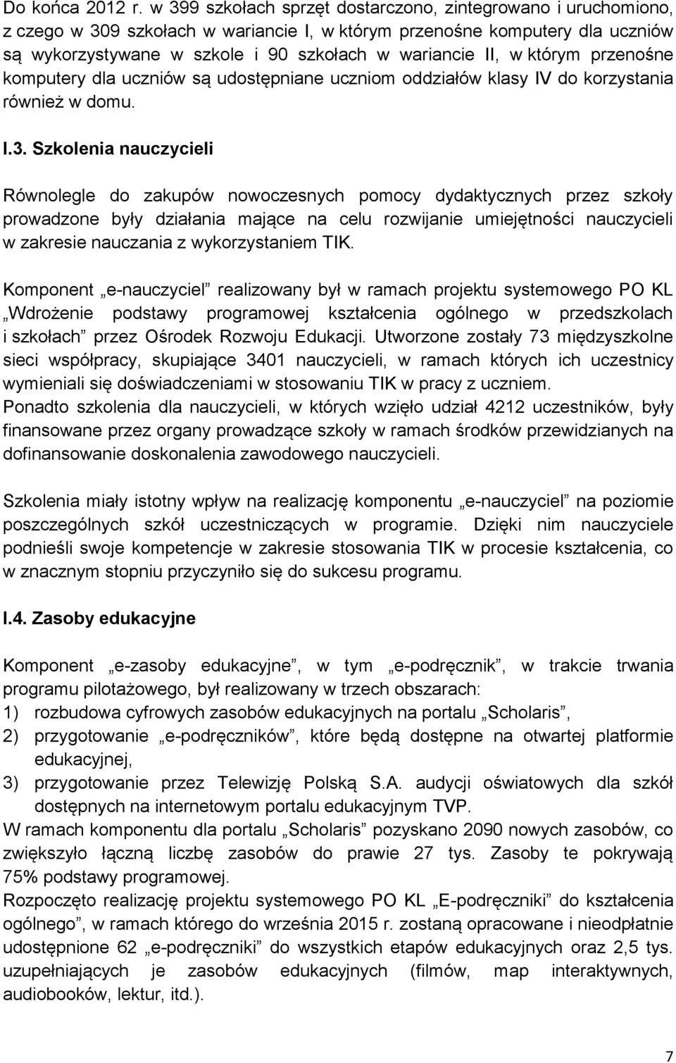 w którym przenośne komputery dla uczniów są udostępniane uczniom oddziałów klasy IV do korzystania również w domu. I.3.