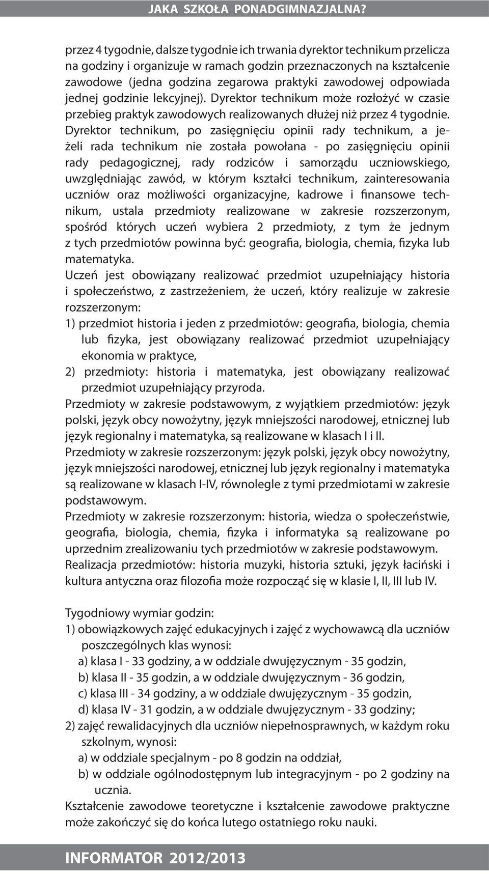 odpowiada jednej godzinie lekcyjnej). Dyrektor technikum może rozłożyć w czasie przebieg praktyk zawodowych realizowanych dłużej niż przez 4 tygodnie.