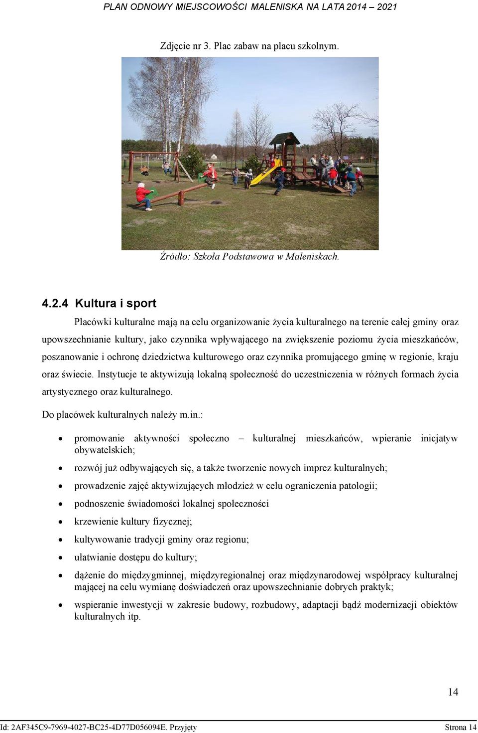 mieszkańców, poszanowanie i ochronę dziedzictwa kulturowego oraz czynnika promującego gminę w regionie, kraju oraz świecie.