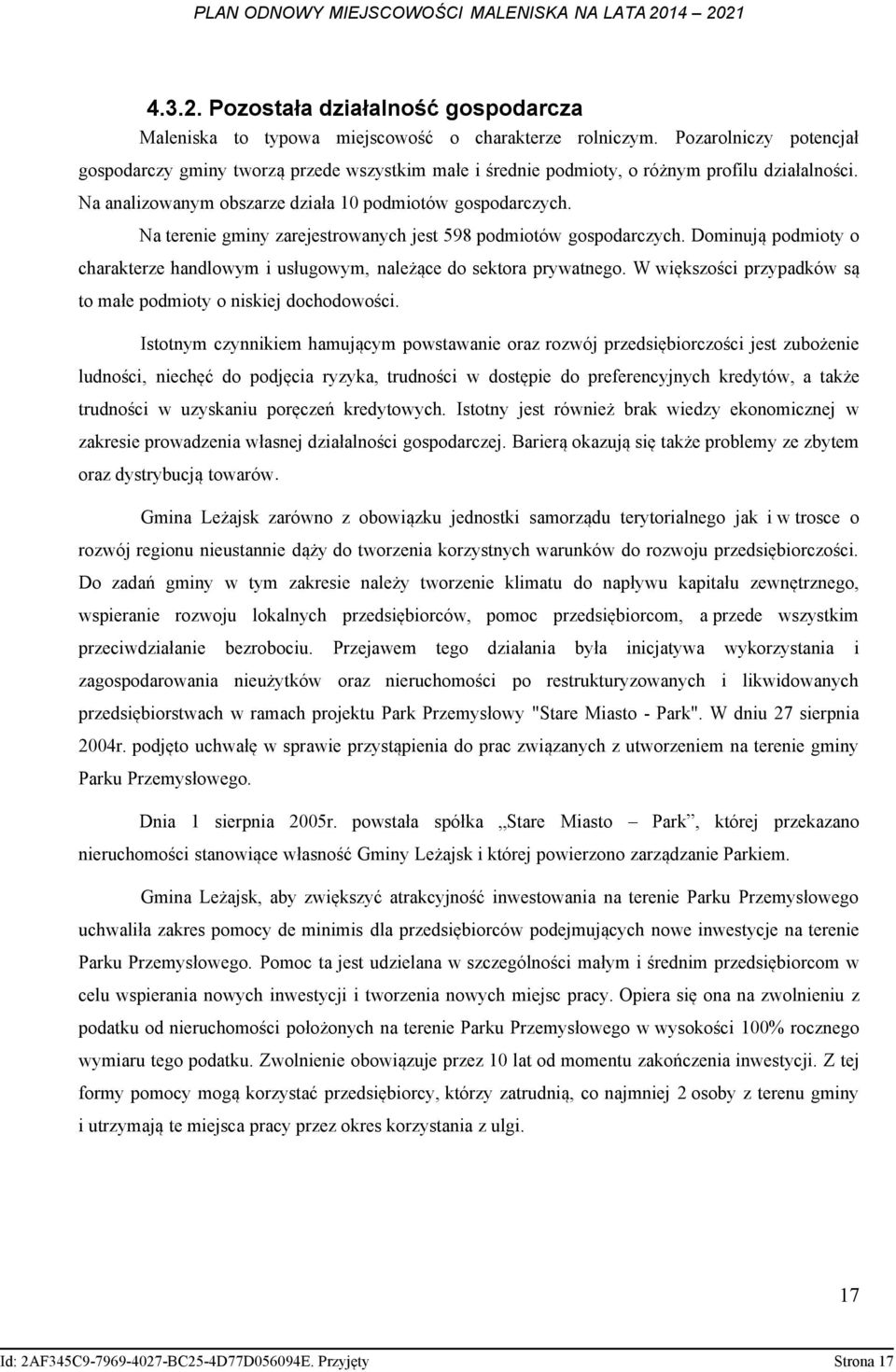 Na terenie gminy zarejestrowanych jest 598 podmiotów gospodarczych. Dominują podmioty o charakterze handlowym i usługowym, należące do sektora prywatnego.