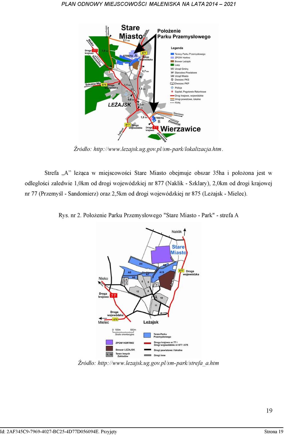 nr 877 (Naklik - Szklary), 2,0km od drogi krajowej nr 77 (Przemyśl - Sandomierz) oraz 2,5km od drogi wojewódzkiej nr 875 (Leżajsk -