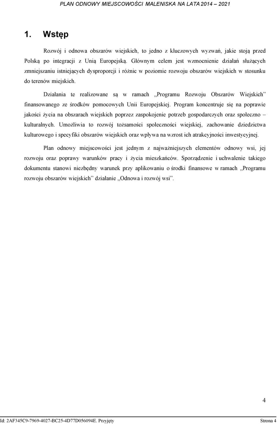 Działania te realizowane są w ramach Programu Rozwoju Obszarów Wiejskich finansowanego ze środków pomocowych Unii Europejskiej.