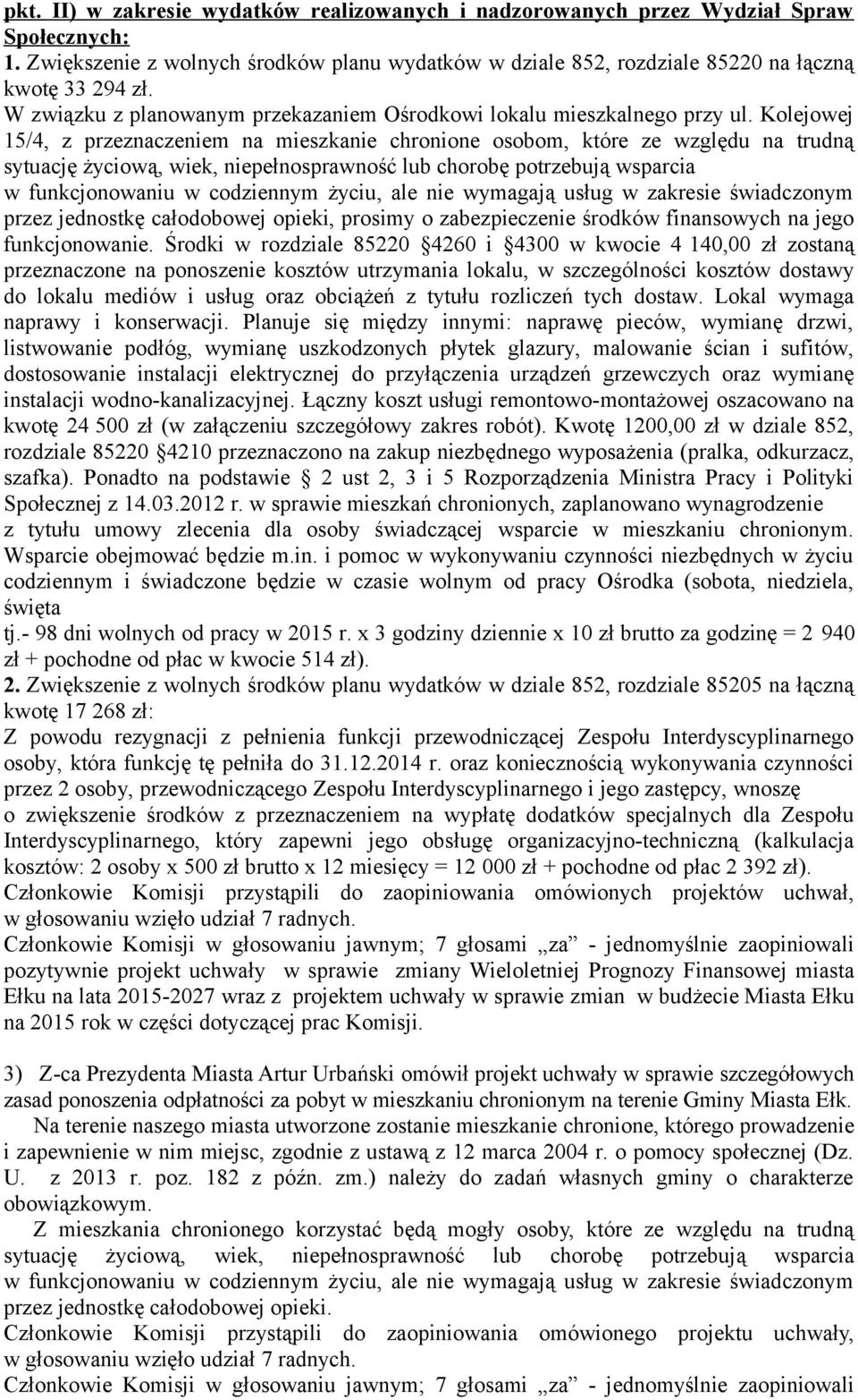 Kolejowej 15/4, z przeznaczeniem na mieszkanie chronione osobom, które ze względu na trudną sytuację życiową, wiek, niepełnosprawność lub chorobę potrzebują wsparcia w funkcjonowaniu w codziennym